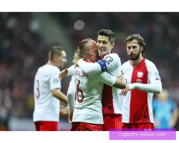 波兰队在欧预赛附加赛中逆转晋级，展现出强大战斗力，状态回暖。